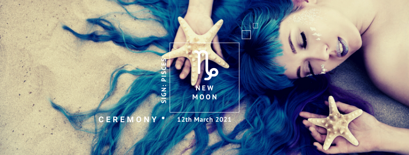 New Moon Ceremony: 13th March 2021