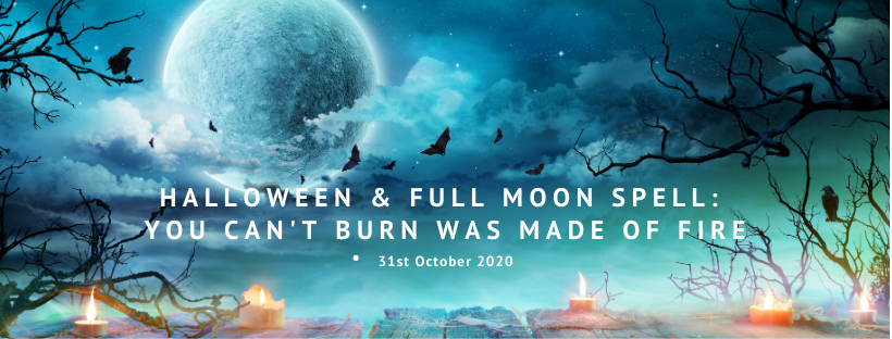 Halloween & Full Moon Spell: You can't burn was made of fire
